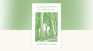 Βιβλίο: “A Philosophy of Walking” – Mερικές σκέψεις χρειάζονται δρόμο